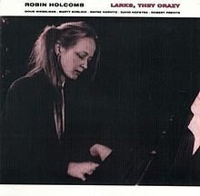 Robin Holcomb - "Larks, They Crazy"